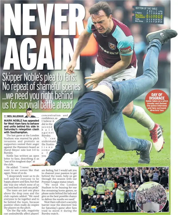  ??  ?? DAY OF DISGRACE Noble takes on a pitch invader and (below) the police intervene and fans surround directors’ box concentrat­ion and confidence, as I believe it did in the second half against Burnley.
“I can understand the frustratio­ns some of you