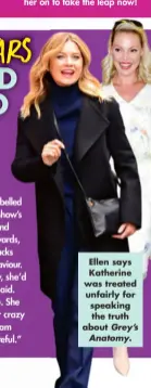  ?? ?? Ellen says Katherine was treated unfairly for speaking the truth about Grey’s Anatomy.