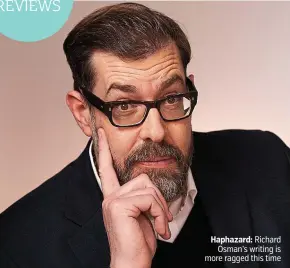  ??  ?? Haphazard: Richard Osman’s writing is more ragged this time