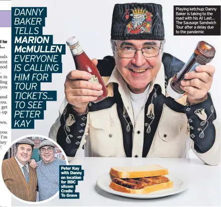  ?? ?? Peter Kay with Danny on location for BBC sitcom Cradle To Grave
Playing ketchup: Danny Baker is taking to the road with his At Last… The Sausage Sandwich Tour after a delay due to the pandemic