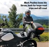  ??  ?? Mark Pauline loves his Strom, both for large road trips and off-road