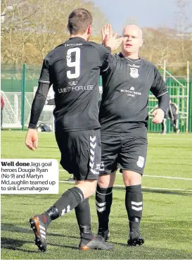  ??  ?? Well done Jags goal heroes Dougie Ryan (No 9) and Martyn McLaughlin teamed up to sink Lesmahagow