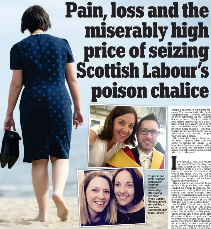  ??  ?? It’s personal: Kezia Dugdale walks away from the Labour leadership after losing her close friend Gordon Aikman, above, and gaining a new love, Nationalis­t MSP Jenny Gilruth