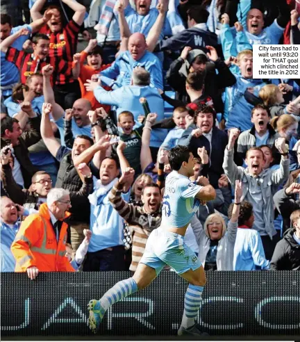 ?? ?? City fans had to wait until 93:20 for THAT goal which clinched the title in 2012