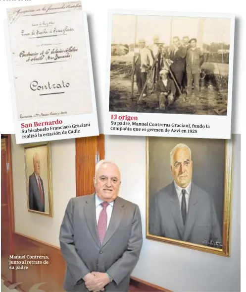  ?? JUEVES, 14 DE ENERO DE 2021 abc.es ?? Graciani Francisco Su bisabuelo de Cádiz realizó la estación
Manuel Contreras, junto al retrato de su padre
Su padre, Manuel Contreras Graciani, fundó la compañía que es germen de Azvi en 1925