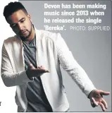  ?? PHOTO: SUPPLIED ?? Devon has been making music since 2013 when he released the single ’Bereka’.