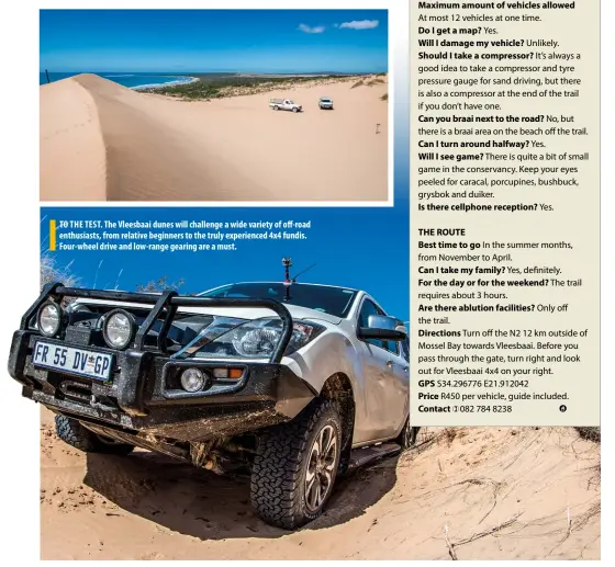  ??  ?? TO THE TEST. The Vleesbaai dunes will challenge a wide variety of off-road enthusiast­s, from relative beginners to the truly experience­d 4x4 fundis. Four-wheel drive and low-range gearing are a must.