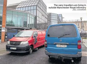  ??  ?? The vans travellers are living in outside Manchester Royal Infirmary JOEL GOODMAN