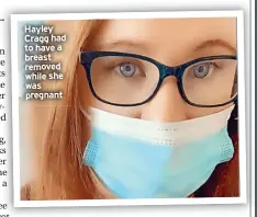  ?? ?? Hayley Cragg had to have a breast removed while she was pregnant