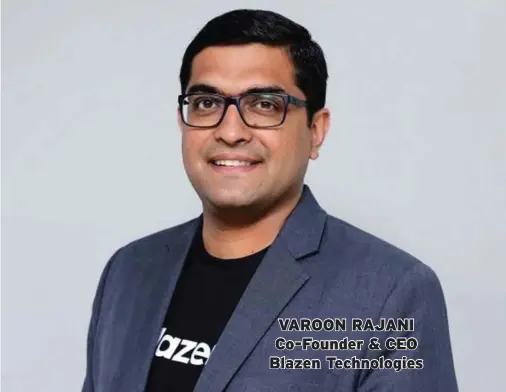  ??  ?? VAROON RAJANI Co-Founder & CEO Blazen Technologi­es