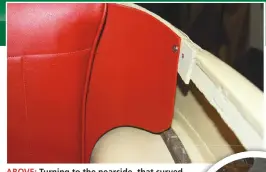  ??  ?? ABOVE: Turning to the nearside, that curved metal plate in the rear corner was covered with vinyl that was glued in place.
RIGHT: On the side panels against which passengers’ arms could rub, a layer of thin scrim foam was placed over the plywood.