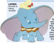  ??  ?? LOVED: Dumbo is being remade