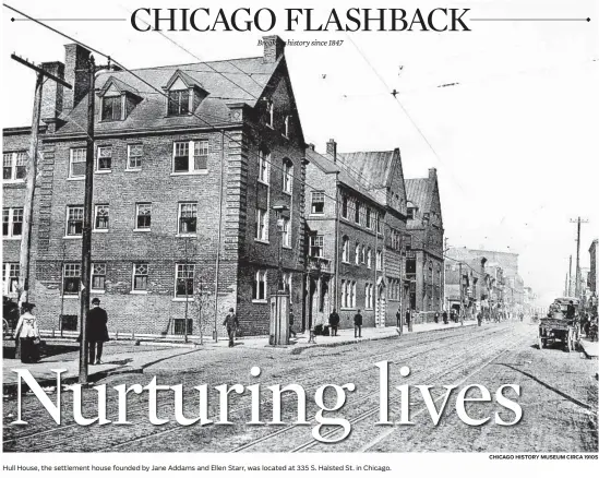  ?? CHICAGO HISTORY MUSEUM CIRCA 1910S ?? Hull House, the settlement house founded by Jane Addams and Ellen Starr, was located at 335 S. Halsted St. in Chicago.