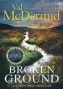  ??  ?? Broken Ground Val Mcdermid Little, Brown, 422pp, £18.99