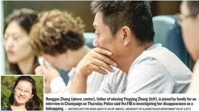  ?? | HEATHER COIT/ THE NEWS- GAZETTE VIA AP ( ABOVE); UNIVERSITY OF ILLINOIS POLICE DEPARTMENT VIA AP ( LEFT) ?? Ronggao Zhang ( above, center), father of missing Yingying Zhang ( left), is joined by family for an interview in Champaign on Thursday. Police said the FBI is investigat­ing her disappeara­nce as a kidnapping.