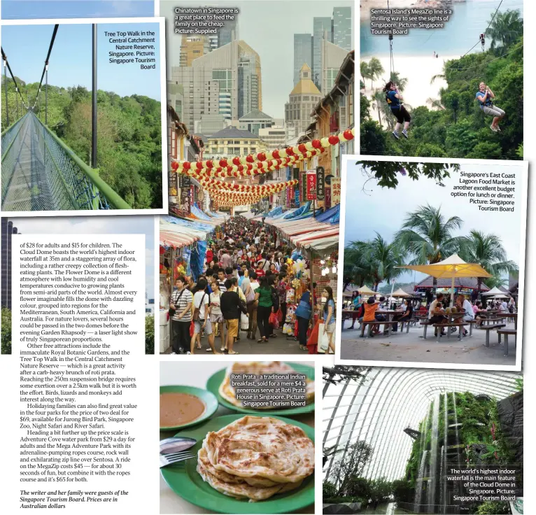  ??  ?? Tree Top Walk in the Central Catchment Nature Reserve, Singapore. Picture: Singapore Tourism Board The writer and her family were guests of the Singapore Tourism Board. Prices are in Australian dollars Chinatown in Singapore is a great place to feed...