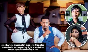  ??  ?? Zandile wants Ayanda safely married to the perfect Mrs Mdletshe – Smangele (top right) – but Lindiwe (bottom right) has something to say!