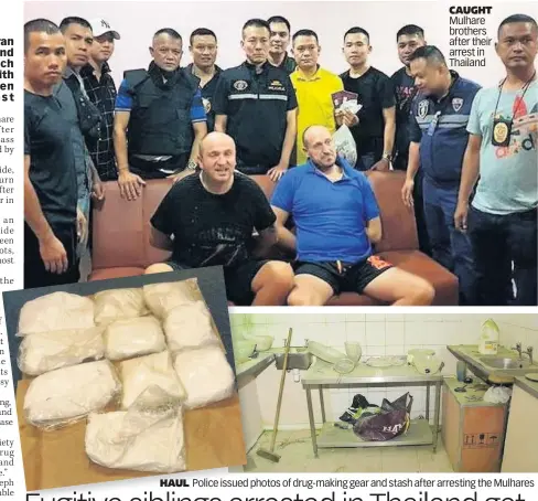  ??  ?? HAUL
CAUGHT Mulhare brothers after their arrest in Thailand
Police issued photos of drug-making gear and stash after arresting the Mulhares