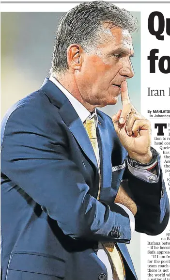  ?? Picture: GETTY IMAGES ?? WILLING AND ABLE: Iran FA head coach Carlos Queiroz said he would consider returning to South Africa to coach Bafana Bafana if he becomes available and Safa approaches him