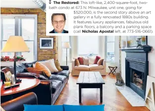  ??  ?? The Restored: This loft-like, 2,400-square-foot, twobath condo at 673 N. Milwaukee, unit one, going for $520,000, is the second story above an art gallery in a fully renovated 1880s building. It features luxury appliances, fabulous old plank floors, a...