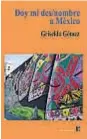  ??  ?? Doymides/nombre aMéxico Griselda Gómez Narvaja editor Córdoba 54 páginas 2017 Las dichas y desdichas de México en una serie de poemas que les dan un tono personal a los sucesos históricos.