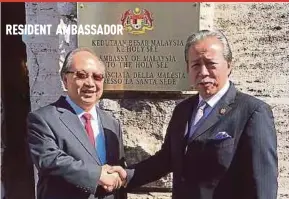  ?? BERNAMA PIC ?? Foreign Minister Datuk Seri Anifah Aman (right) with Malaysian ambassador to Holy See Tan Sri Bernard Giluk Dompok at the Holy See in Vatican City.