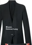  ??  ?? Blazer, Helmut Lang