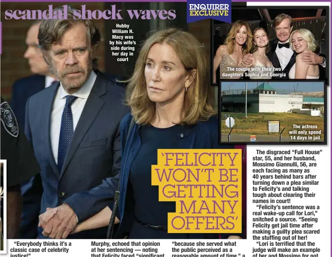  ??  ?? Hubby William H. Macy was by his wife’s side during her day in
court
The couple with their two daughters Sophia and Georgia
The actress will only spend 14 days in jail