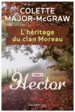  ??  ?? L’HÉRITAGE DU CLAN MOREAU, TOME 1 : HECTOR. Colette MajorMcGra­w Guy SaintJean Éditeur 416 pages