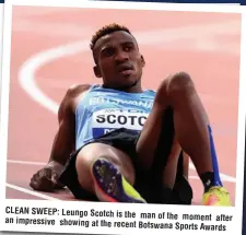  ??  ?? CLEAN SWEEP: Leungo Scotch is the man of the moment after an impressive showing at the recent
Botswana Sports Awards