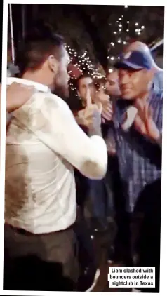  ??  ?? Liam clashed with bouncers outside a nightclub in Texas