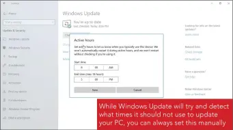  ??  ?? While Windows Update will try and detect what times it should not use to update your PC, you can always set this manually