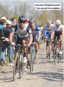  ??  ?? Last year’s Roubaix proved Cav can cut it on cobbles