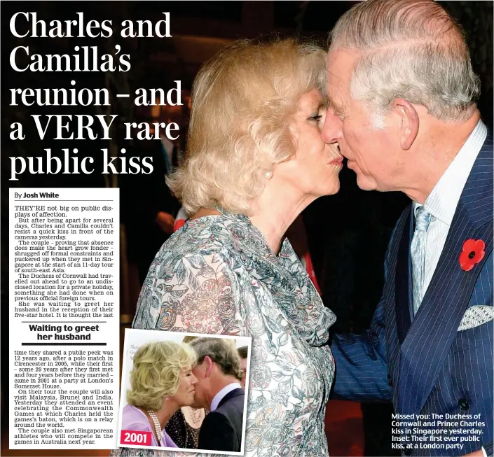  ??  ?? Missed you: The Duchess of Cornwall and Prince Charles kiss in Singapore yesterday. Inset: Their first ever public kiss, at a London party