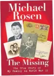  ??  ?? The Missing by Michael Rosen is published by Walker Books, priced £10.99.