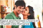  ??  ?? Rajput and Parineeti Chopra in ‘Shuddh Desi Romance’.