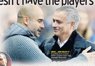  ??  ?? GRIN... AND BEAR IT Guardiola is in a much better position than rival manager Mourinho