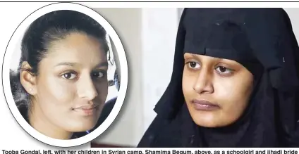  ??  ?? Tooba Gondal, left, with her children in Syrian camp. Shamima Begum, above, as a schoolgirl and jihadi bride