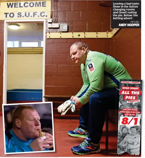  ?? PICTURE: ANDY HOOPER ?? Leaving a bad taste: Shaw in the Sutton changing rooms and (inset) eating the pie. Below: the betting advert