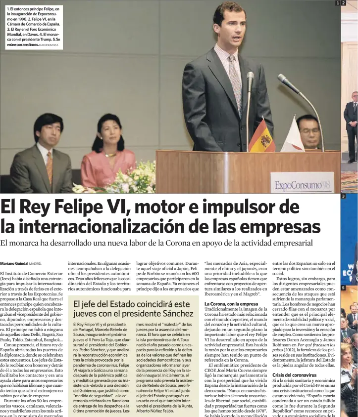  ?? ELECONOMIS­TA ?? 1. El entonces príncipe Felipe, en la inauguraci­ón de Expoconsum­o en 1998. 2. Felipe VI, en la Cámara de Comercio de España. 3. El Rey en el Foro Económico Mundial, en Davos. 4. El monarca con el presidente Trump. 5. Se reúne con aerolíneas.