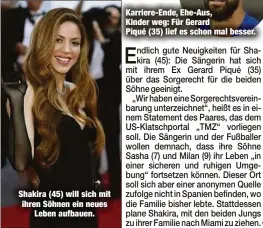  ?? ?? Shakira (45) will sich mit ihren Söhnen ein neues Leben aufbauen.