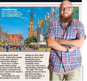  ??  ?? ‘FRUSTRATIN­G’: Ryan Davies spent an hour trying to settle his bill in Gdansk, Poland