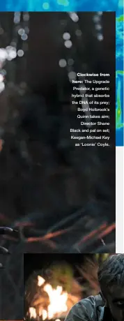  ??  ?? Clockwise from here: The Upgrade Predator, a genetic hybrid that absorbs the DNA of its prey; Boyd Holbrook’s Quinn takes aim; Director Shane Black and pal on set; Keegan-michael Key as ‘Loonie’ Coyle.