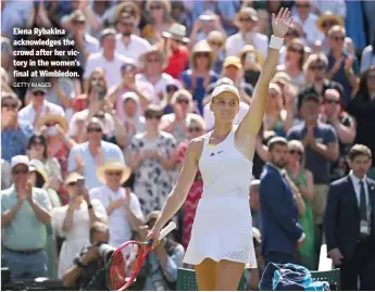  ?? GETTY IMAGES ?? Elena Rybakina acknowledg­es the crowd after her victory in the women’s final at Wimbledon.