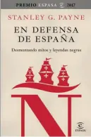  ??  ?? En defensa de España STANLEY G. PAYNE ESPASA. MADRID, 2017. 312 PÁGS. 19,90 €.