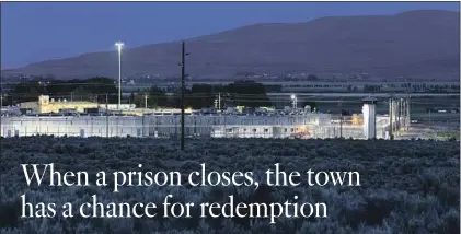  ?? Gary Coronado Los Angeles Times ?? IF THE TOWN of Susanville suffers, it will be a sign that prison jobs were never “good for the economy.” They stunted developmen­t.