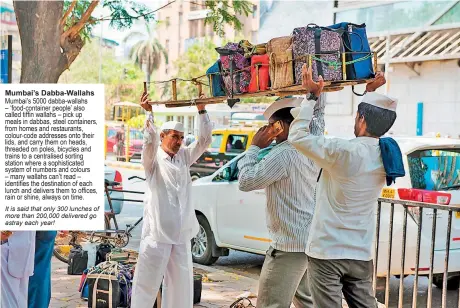  ?? ?? Mumbai’s Dabba-Wallahs trains to a centralise­d sorting
It is said that only 300 lunches of more than 200,000 delivered go astray each year!