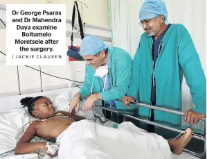  ?? / JACKIE CLAUSEN ?? Dr George Psaras and Dr Mahendra Daya examine Boitumelo Moretsele after the surgery.