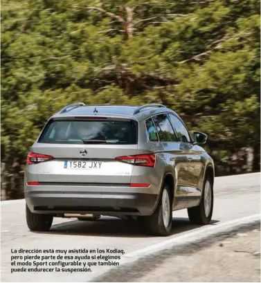  ??  ?? La dirección está muy asistida en los Kodiaq, pero pierde parte de esa ayuda si elegimos el modo Sport configurab­le y que también puede endurecer la suspensión.