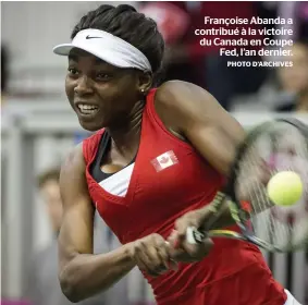  ?? PHOTO D’ARCHIVES ?? Françoise Abanda a contribué à la victoire du Canada en Coupe Fed, l’an dernier.